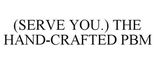 (SERVE YOU.) THE HAND-CRAFTED PBM