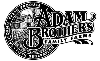 ADAM BROTHERS FAMILY FARMS CALIFORNIA FRESH PRODUCE FIFTH GENERATION