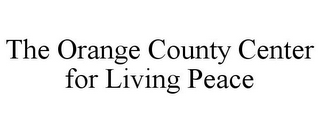 THE ORANGE COUNTY CENTER FOR LIVING PEACE