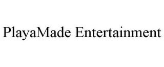 PLAYAMADE ENTERTAINMENT