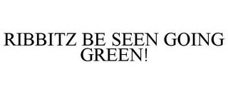 RIBBITZ BE SEEN GOING GREEN!