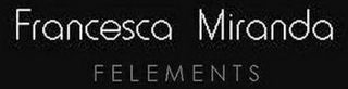 FRANCESCA MIRANDA F E L E M E N T S