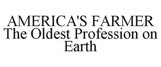 AMERICA'S FARMER THE OLDEST PROFESSION ON EARTH