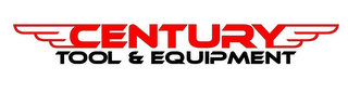 CENTURY TOOL & EQUIPMENT