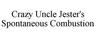 CRAZY UNCLE JESTER'S SPONTANEOUS COMBUSTION