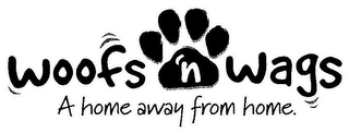 WOOFS 'N WAGS A HOME AWAY FROM HOME.