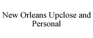 NEW ORLEANS UPCLOSE AND PERSONAL