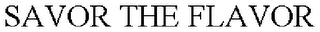 SAVOR THE FLAVOR