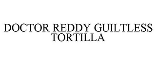 DOCTOR REDDY GUILTLESS TORTILLA