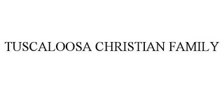 TUSCALOOSA CHRISTIAN FAMILY