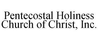 PENTECOSTAL HOLINESS CHURCH OF CHRIST, INC.