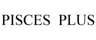 PISCES PLUS