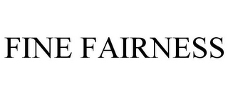 FINE FAIRNESS