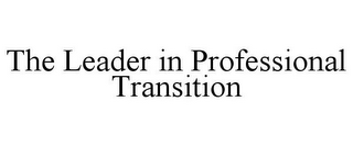 THE LEADER IN PROFESSIONAL TRANSITION