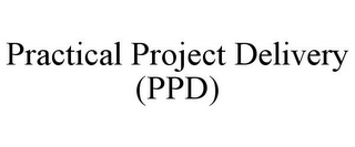 PRACTICAL PROJECT DELIVERY (PPD)