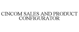 CINCOM SALES AND PRODUCT CONFIGURATOR