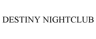 DESTINY NIGHTCLUB