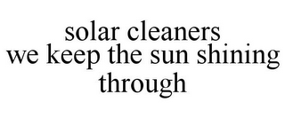 SOLAR CLEANERS WE KEEP THE SUN SHINING THROUGH