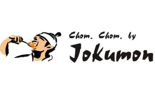 CHOM. CHOM. BY JOKUMON