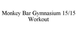 MONKEY BAR GYMNASIUM 15/15 WORKOUT