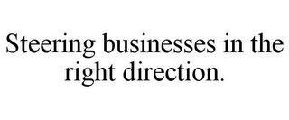 STEERING BUSINESSES IN THE RIGHT DIRECTION.