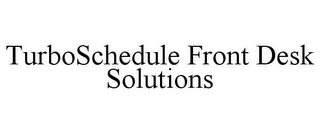 TURBOSCHEDULE FRONT DESK SOLUTIONS