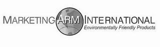 MARKETING ARM INTERNATIONAL ENVIRONMENTALLY FRIENDLY PRODUCTS