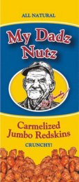 ALL NATURAL MY DADZ NUTZ CARMELIZED JUMBO REDSKINS WWW.MYDADZNUTZ.COM CRUNCHY! 10OZ (280G) BIG FRENCHY