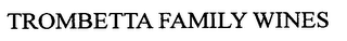 TROMBETTA FAMILY WINES