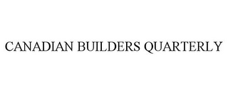 CANADIAN BUILDERS QUARTERLY