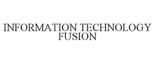 INFORMATION TECHNOLOGY FUSION