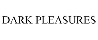 DARK PLEASURES
