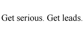 GET SERIOUS. GET LEADS.