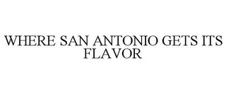 WHERE SAN ANTONIO GETS ITS FLAVOR