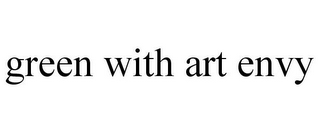 GREEN WITH ART ENVY