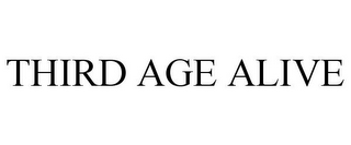 THIRD AGE ALIVE