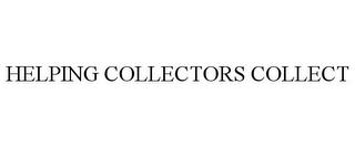 HELPING COLLECTORS COLLECT