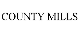 COUNTY MILLS