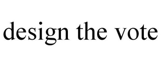 DESIGN THE VOTE