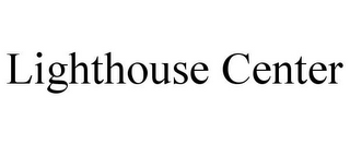 LIGHTHOUSE CENTER