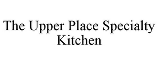 THE UPPER PLACE SPECIALTY KITCHEN
