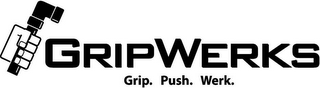 GRIPWERKS GRIP. PUSH. WERK.