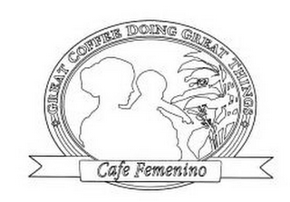 GREAT COFFEE DOING GREAT THINGS CAFE FEMENINO