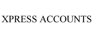 XPRESS ACCOUNTS