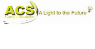 ACS COMMUNICATIONS A LIGHT TO THE FUTURE