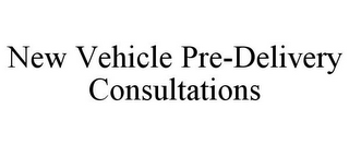 NEW VEHICLE PRE-DELIVERY CONSULTATIONS