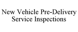 NEW VEHICLE PRE-DELIVERY SERVICE INSPECTIONS