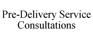 PRE-DELIVERY SERVICE CONSULTATIONS