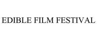 EDIBLE FILM FESTIVAL