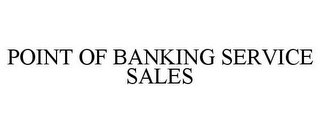 POINT OF BANKING SERVICE SALES